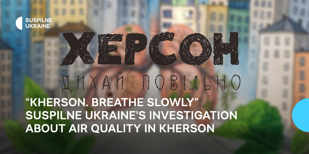 “Kherson. Breathe slowly”: Suspilne Ukraine’s investigation about air quality in Kherson
