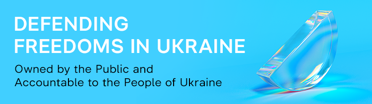 Defending freedoms in Ukraine Defending freedoms in Ukraine. Owned by the public and accountable to the people of Ukraine