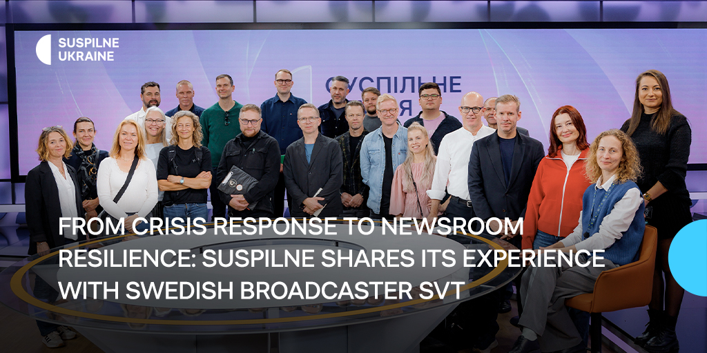 From crisis response to newsroom resilience: Suspilne Ukraine shares its experience with Swedish broadcaster SVT